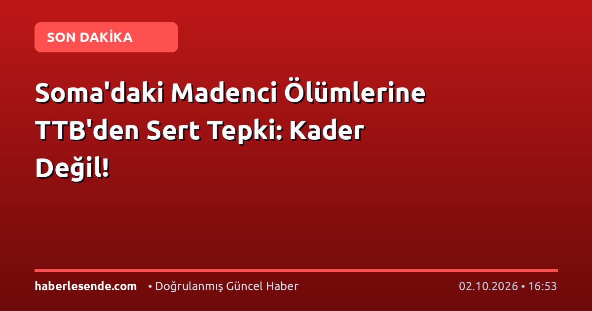 Soma'daki Madenci Ölümlerine TTB'den Sert Tepki: Kader Değil!