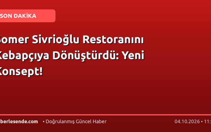 Somer Sivrioğlu Restoranını Kebapçıya Dönüştürdü: Yeni Konsept!