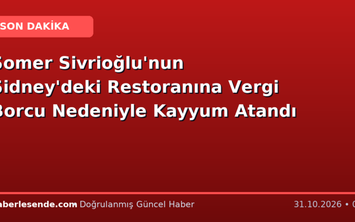 Somer Sivrioğlu'nun Sidney'deki Restoranına Vergi Borcu Nedeniyle Kayyum Atandı