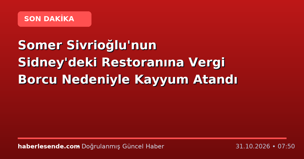 Somer Sivrioğlu'nun Sidney'deki Restoranına Vergi Borcu Nedeniyle Kayyum Atandı