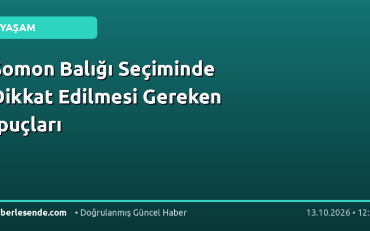 Somon Balığı Seçiminde Dikkat Edilmesi Gereken İpuçları