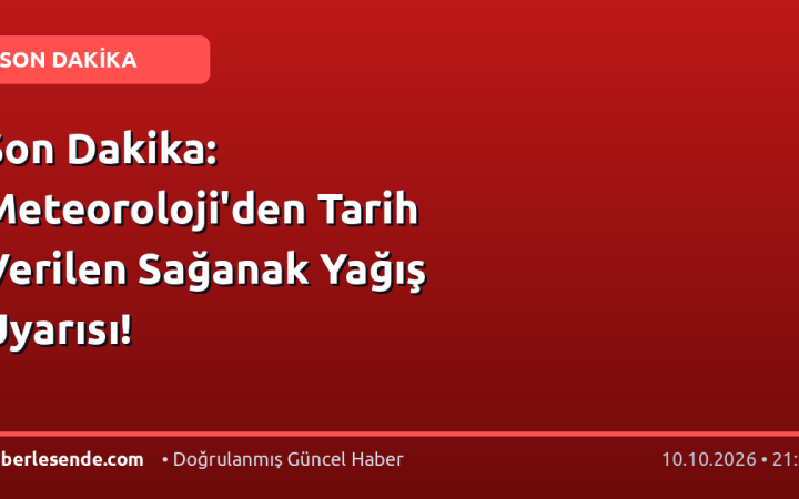 Son Dakika: Meteoroloji'den Tarih Verilen Sağanak Yağış Uyarısı!