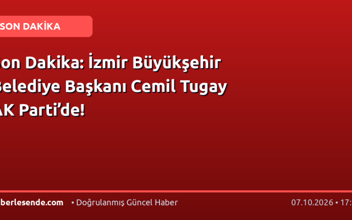 Son Dakika: İzmir Büyükşehir Belediye Başkanı Cemil Tugay AK Parti’de!