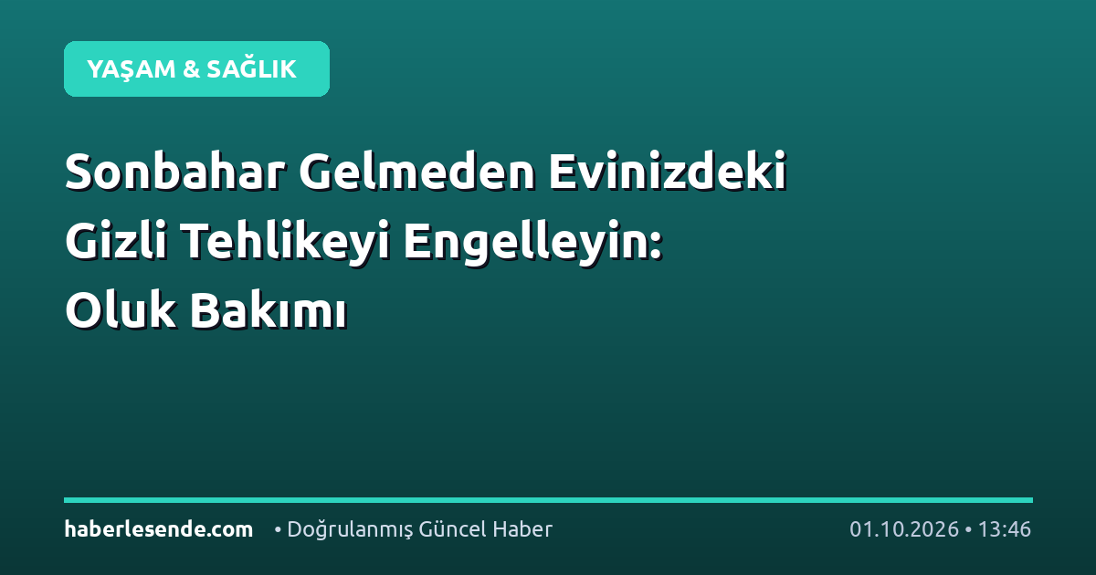 Sonbahar Gelmeden Evinizdeki Gizli Tehlikeyi Engelleyin: Oluk Bakımı