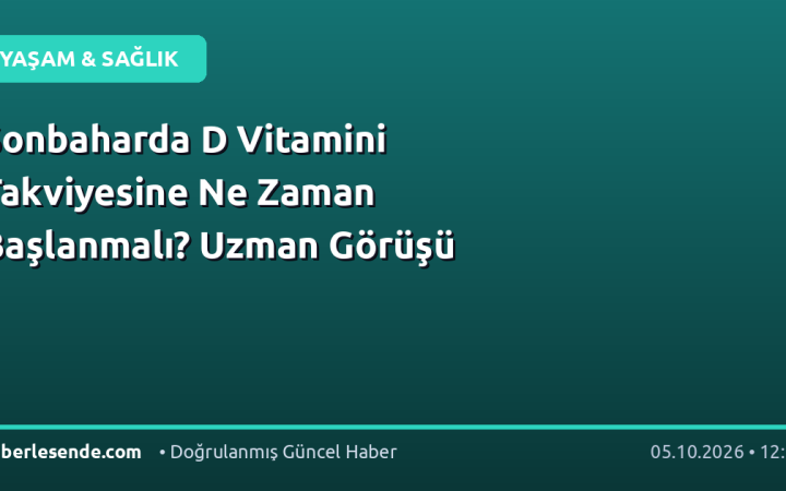 Sonbaharda D Vitamini Takviyesine Ne Zaman Başlanmalı? Uzman Görüşü