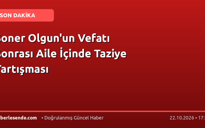 Soner Olgun'un Vefatı Sonrası Aile İçinde Taziye Tartışması