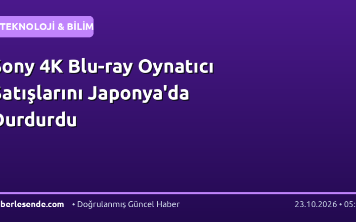 Sony 4K Blu-ray Oynatıcı Satışlarını Japonya'da Durdurdu