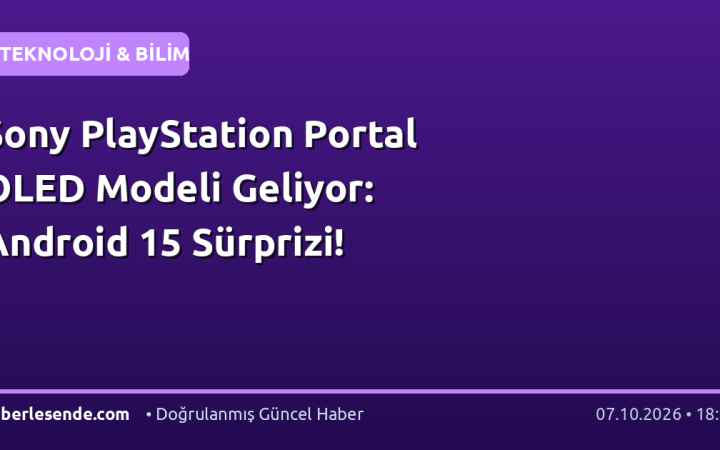 Sony PlayStation Portal OLED Modeli Geliyor: Android 15 Sürprizi!