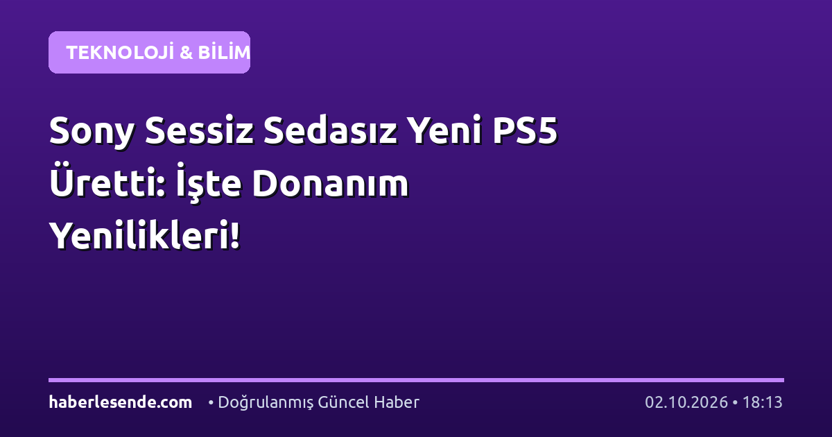 Sony Sessiz Sedasız Yeni PS5 Üretti: İşte Donanım Yenilikleri!