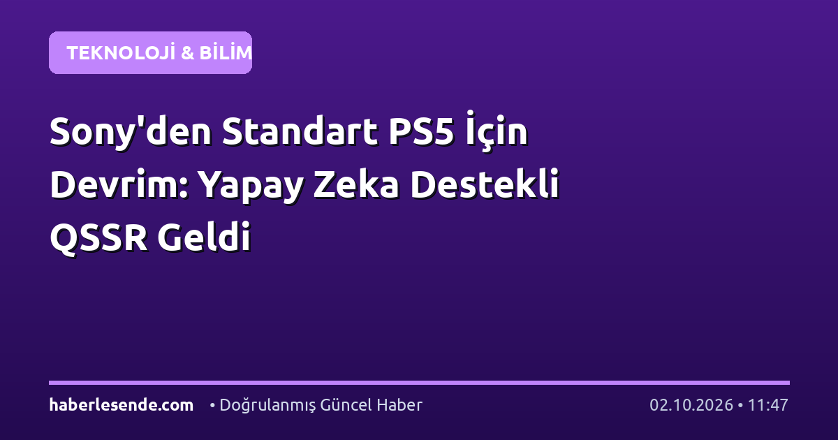 Sony'den Standart PS5 İçin Devrim: Yapay Zeka Destekli QSSR Geldi