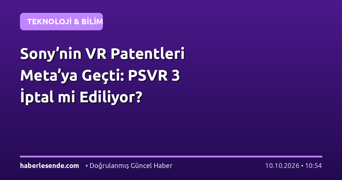 Sony’nin VR Patentleri Meta’ya Geçti: PSVR 3 İptal mi Ediliyor?