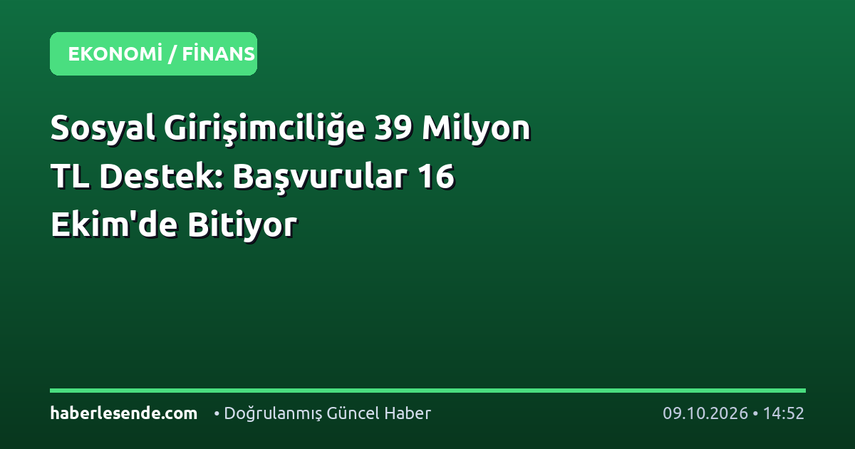 Sosyal Girişimciliğe 39 Milyon TL Destek: Başvurular 16 Ekim'de Bitiyor