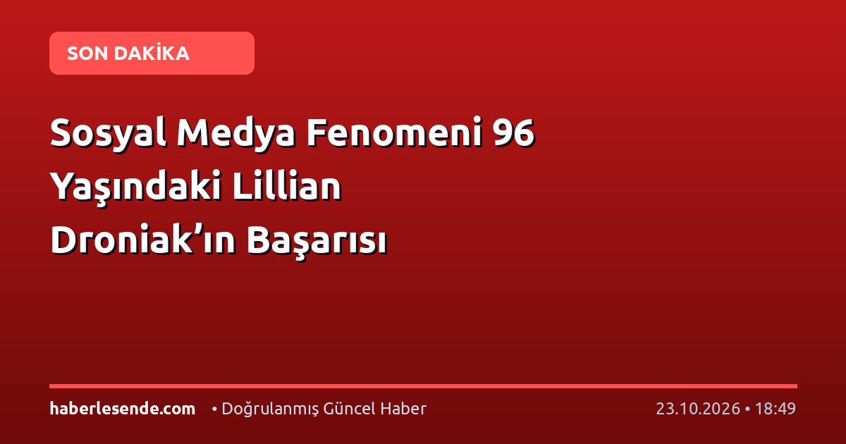 Sosyal Medya Fenomeni 96 Yaşındaki Lillian Droniak’ın Başarısı