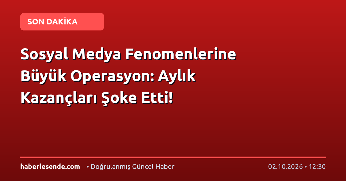 Sosyal Medya Fenomenlerine Büyük Operasyon: Aylık Kazançları Şoke Etti!