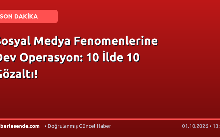 Sosyal Medya Fenomenlerine Dev Operasyon: 10 İlde 10 Gözaltı!