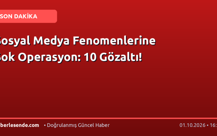 Sosyal Medya Fenomenlerine Şok Operasyon: 10 Gözaltı!