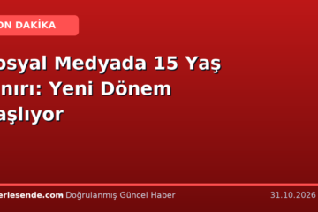 Sosyal Medyada 15 Yaş Sınırı: Yeni Dönem Başlıyor