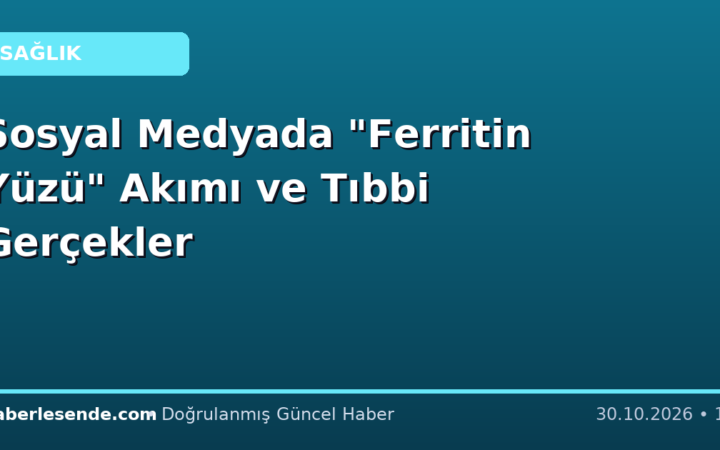 Sosyal Medyada "Ferritin Yüzü" Akımı ve Tıbbi Gerçekler