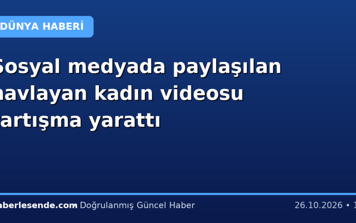 Sosyal medyada paylaşılan havlayan kadın videosu tartışma yarattı