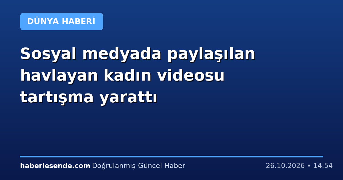 Sosyal medyada paylaşılan havlayan kadın videosu tartışma yarattı