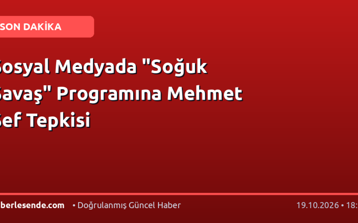 Sosyal Medyada "Soğuk Savaş" Programına Mehmet Şef Tepkisi