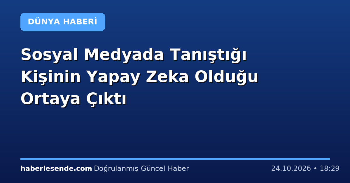 Sosyal Medyada Tanıştığı Kişinin Yapay Zeka Olduğu Ortaya Çıktı