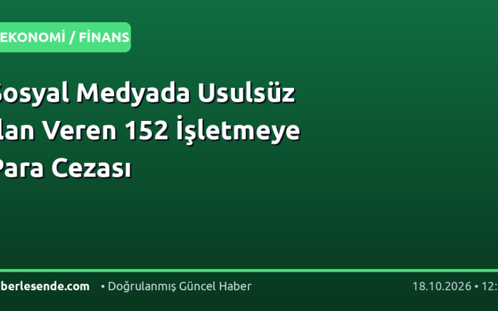 Sosyal Medyada Usulsüz İlan Veren 152 İşletmeye Para Cezası