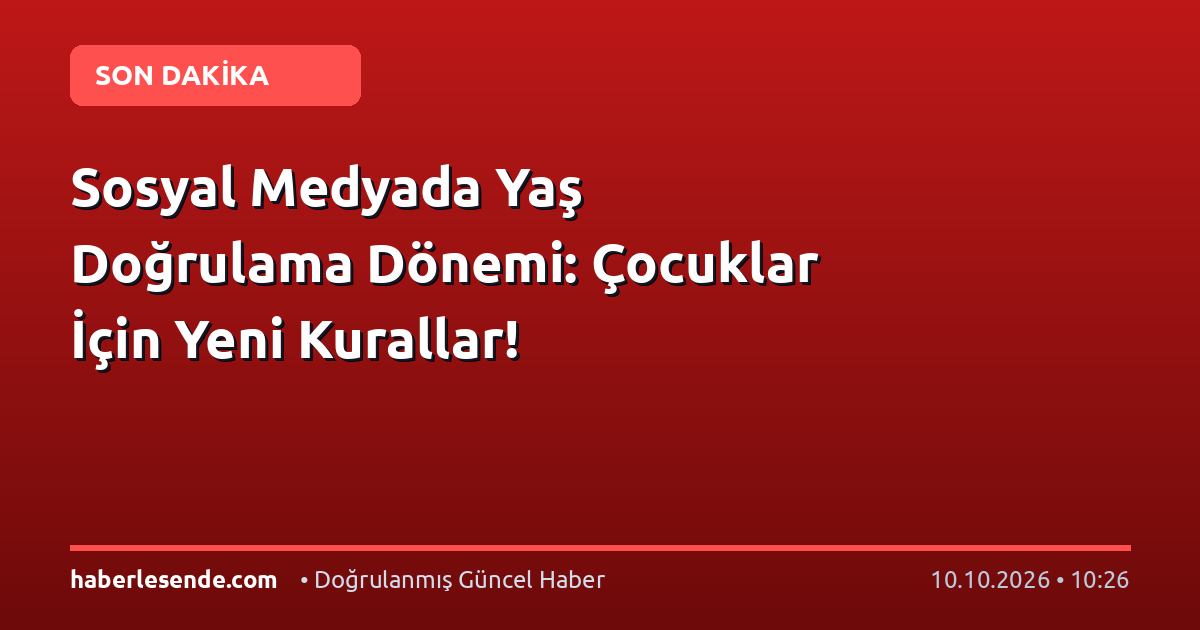 Sosyal Medyada Yaş Doğrulama Dönemi: Çocuklar İçin Yeni Kurallar!