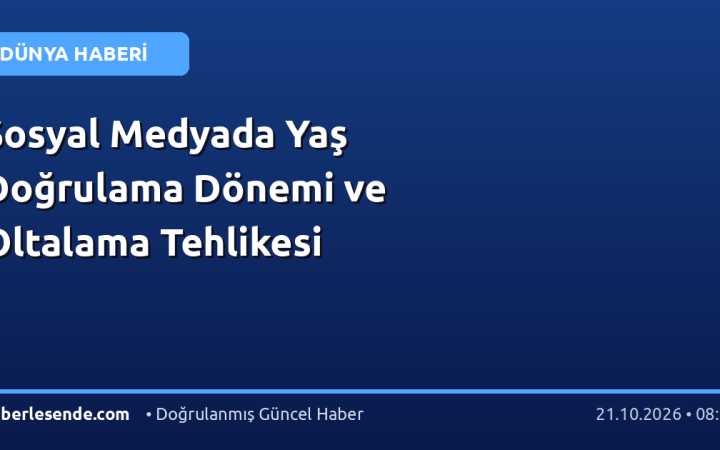 Sosyal Medyada Yaş Doğrulama Dönemi ve Oltalama Tehlikesi