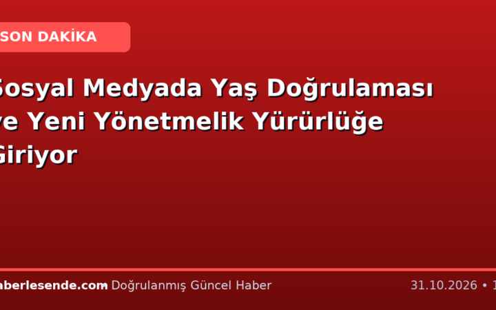 Sosyal Medyada Yaş Doğrulaması ve Yeni Yönetmelik Yürürlüğe Giriyor