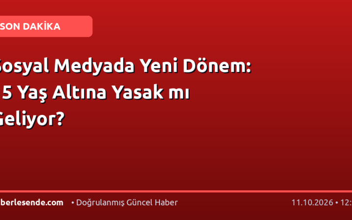 Sosyal Medyada Yeni Dönem: 15 Yaş Altına Yasak mı Geliyor?
