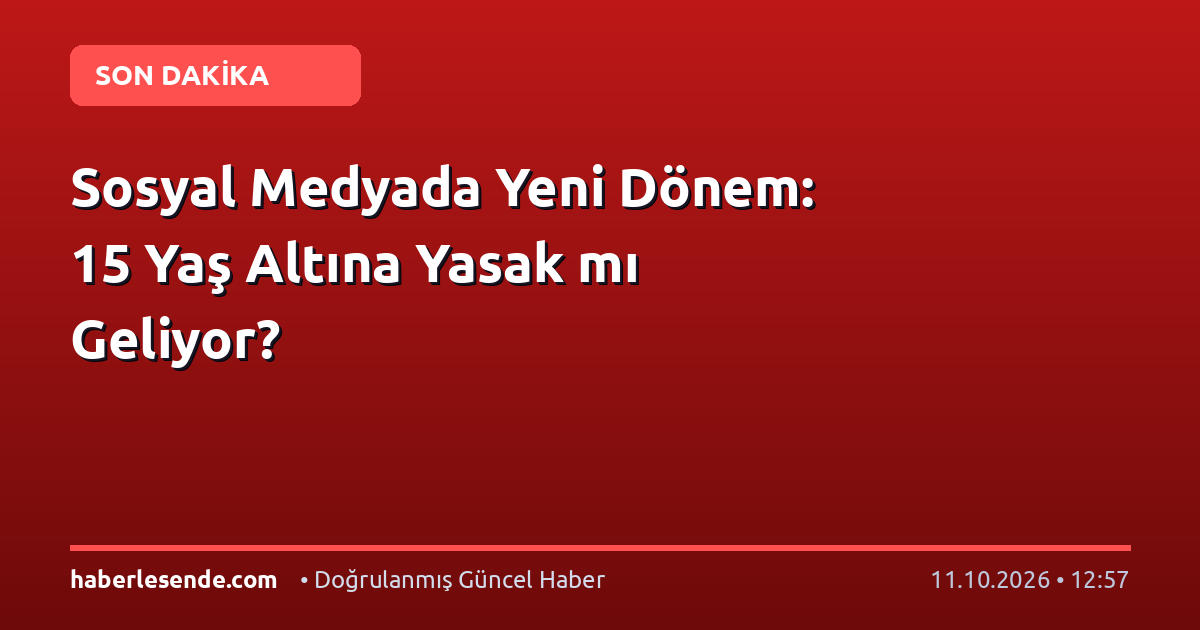 Sosyal Medyada Yeni Dönem: 15 Yaş Altına Yasak mı Geliyor?