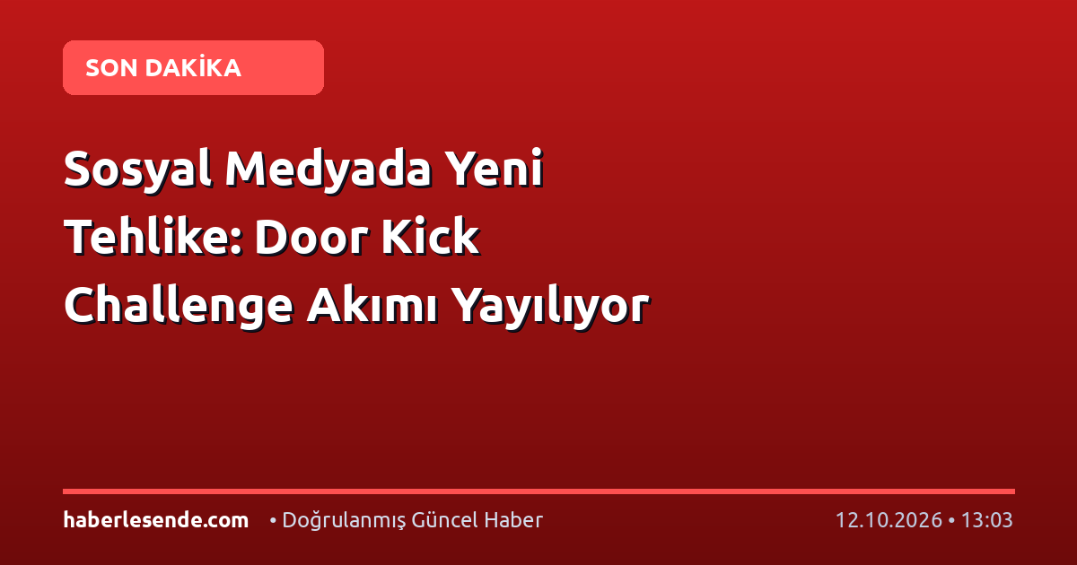 Sosyal Medyada Yeni Tehlike: Door Kick Challenge Akımı Yayılıyor