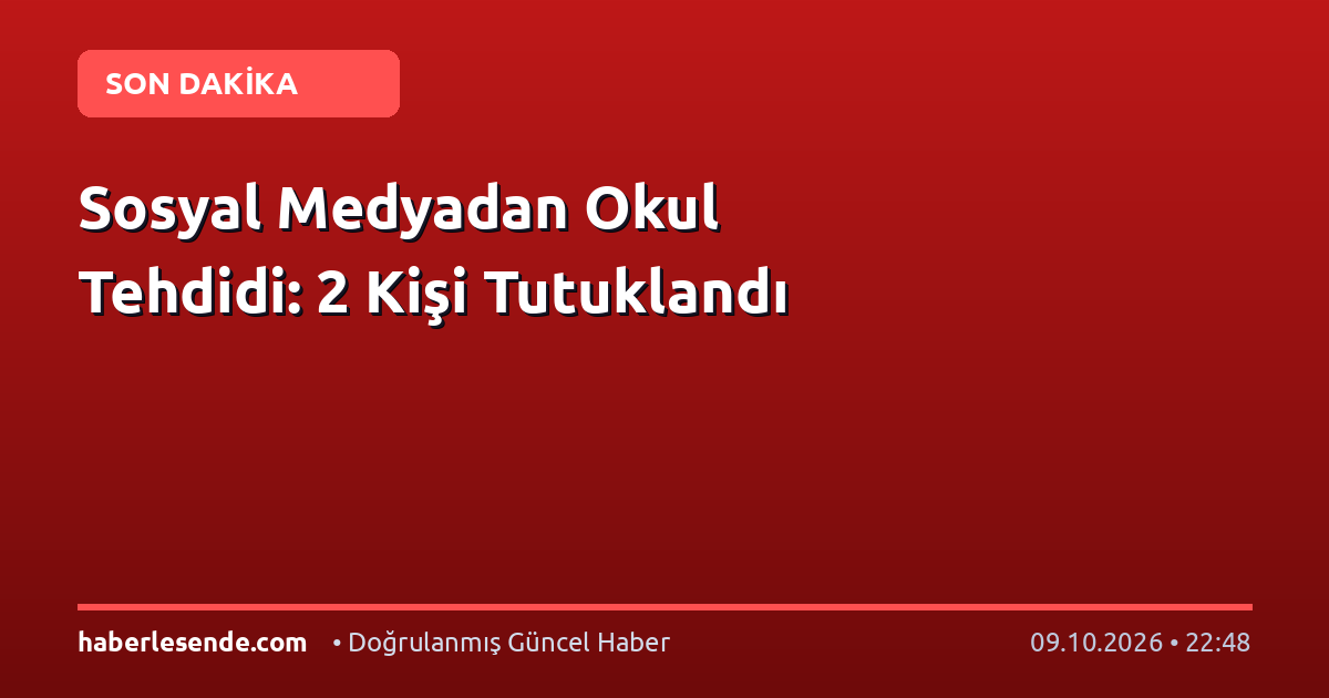 Sosyal Medyadan Okul Tehdidi: 2 Kişi Tutuklandı