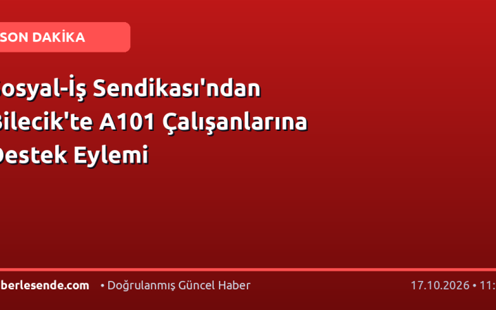 Sosyal-İş Sendikası'ndan Bilecik'te A101 Çalışanlarına Destek Eylemi