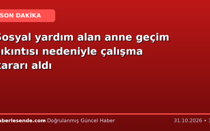 Sosyal yardım alan anne geçim sıkıntısı nedeniyle çalışma kararı aldı