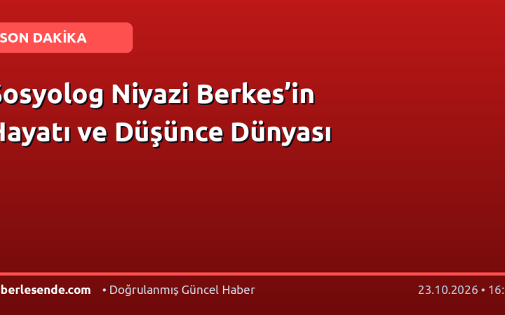 Sosyolog Niyazi Berkes’in Hayatı ve Düşünce Dünyası