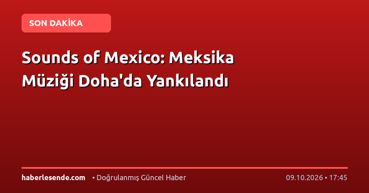 Sounds of Mexico: Meksika Müziği Doha'da Yankılandı