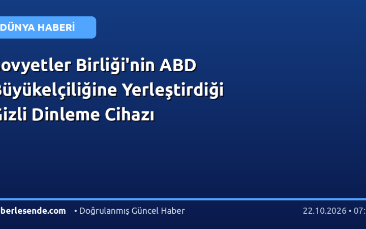 Sovyetler Birliği'nin ABD Büyükelçiliğine Yerleştirdiği Gizli Dinleme Cihazı