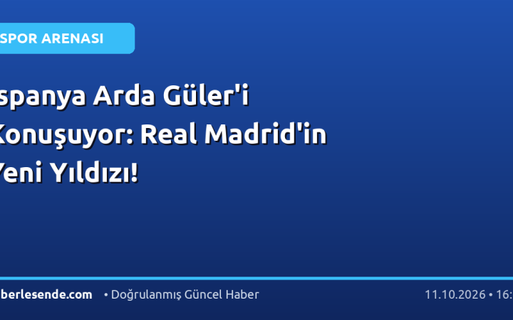 İspanya Arda Güler'i Konuşuyor: Real Madrid'in Yeni Yıldızı!