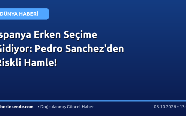 İspanya Erken Seçime Gidiyor: Pedro Sanchez'den Riskli Hamle!