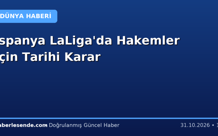 İspanya LaLiga'da Hakemler İçin Tarihi Karar