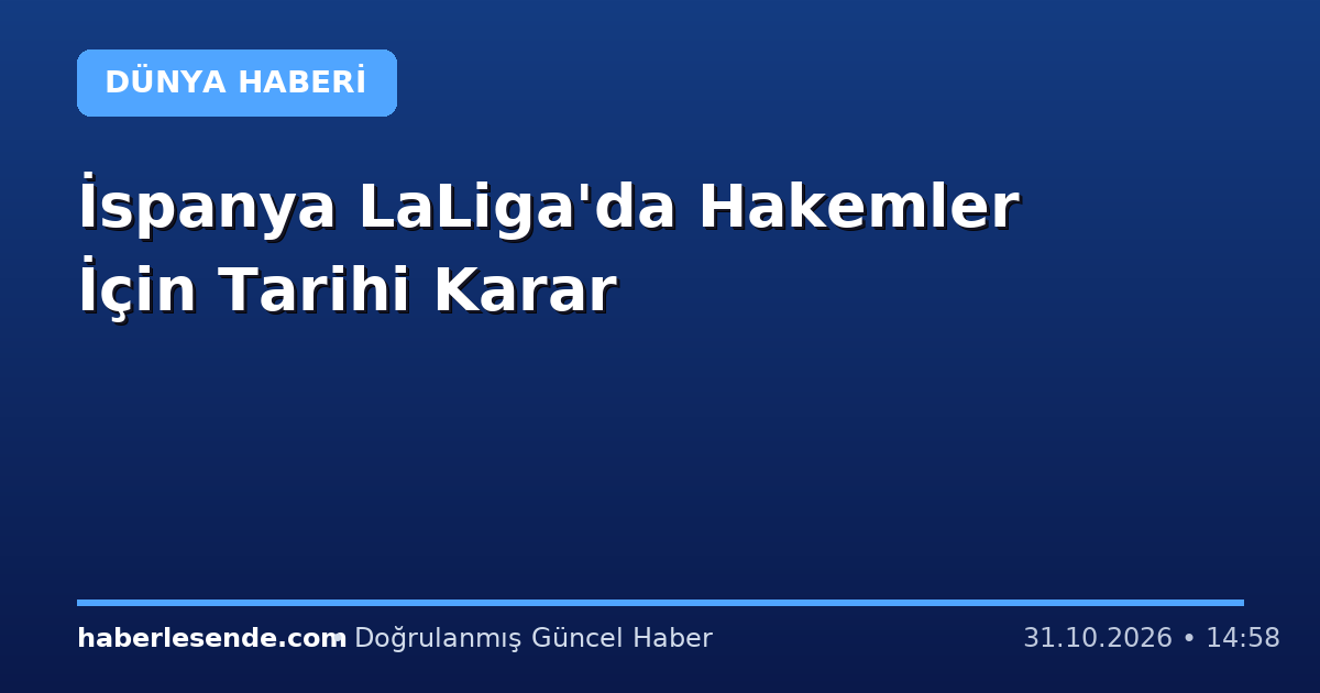 İspanya LaLiga'da Hakemler İçin Tarihi Karar