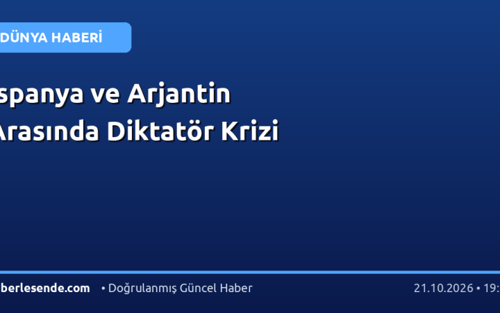 İspanya ve Arjantin Arasında Diktatör Krizi