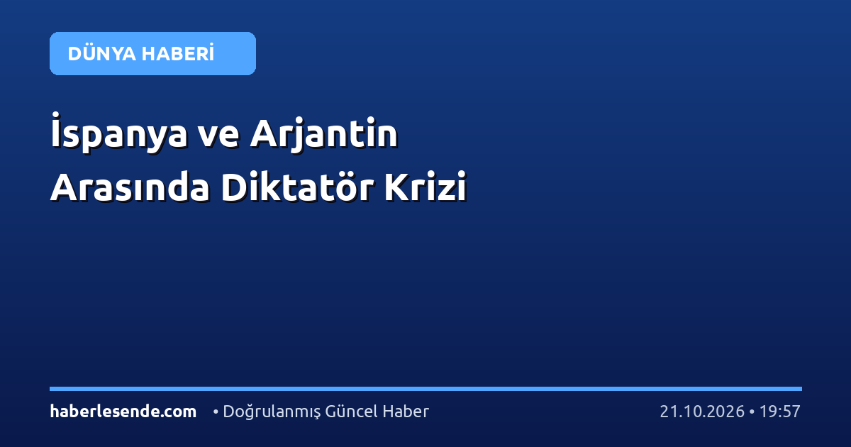 İspanya ve Arjantin Arasında Diktatör Krizi