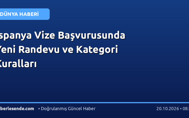 İspanya Vize Başvurusunda Yeni Randevu ve Kategori Kuralları