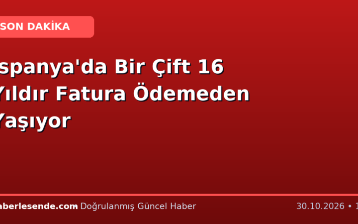 İspanya'da Bir Çift 16 Yıldır Fatura Ödemeden Yaşıyor