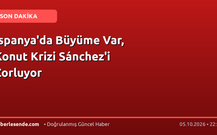 İspanya'da Büyüme Var, Konut Krizi Sánchez'i Zorluyor