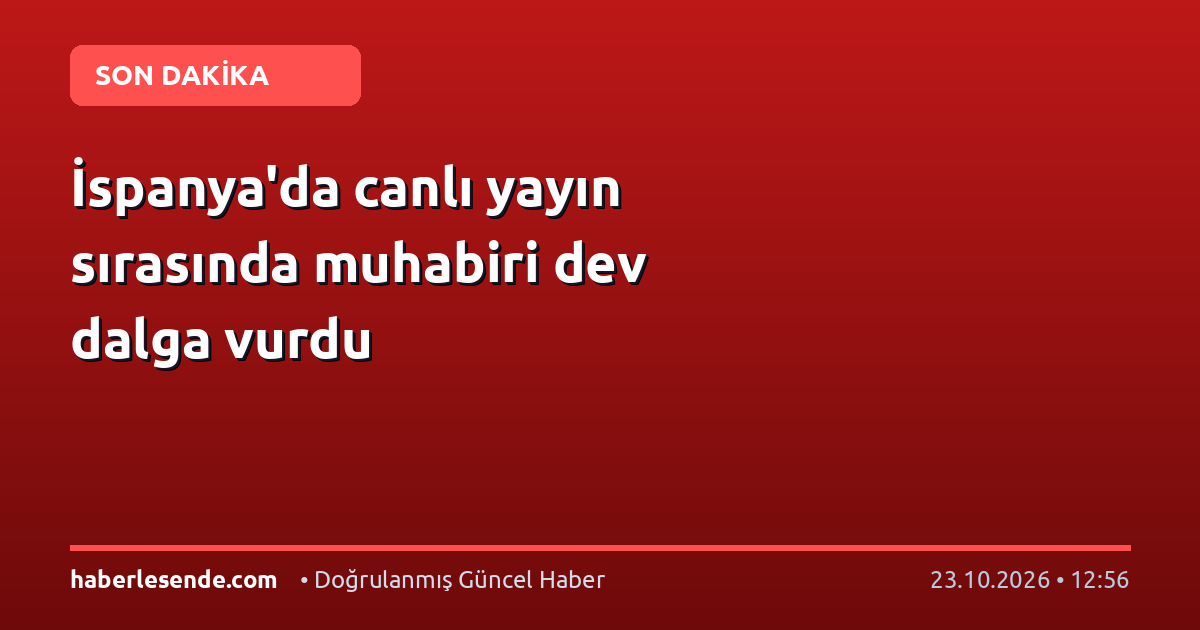 İspanya'da canlı yayın sırasında muhabiri dev dalga vurdu