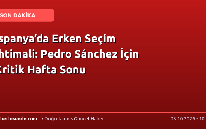 İspanya’da Erken Seçim İhtimali: Pedro Sánchez İçin Kritik Hafta Sonu